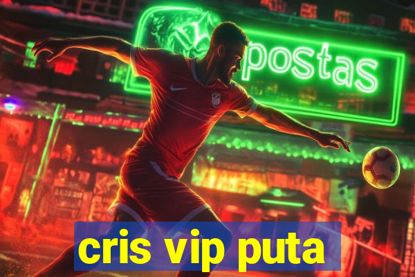 cris vip puta